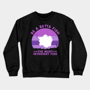 be a betta fish Crewneck Sweatshirt